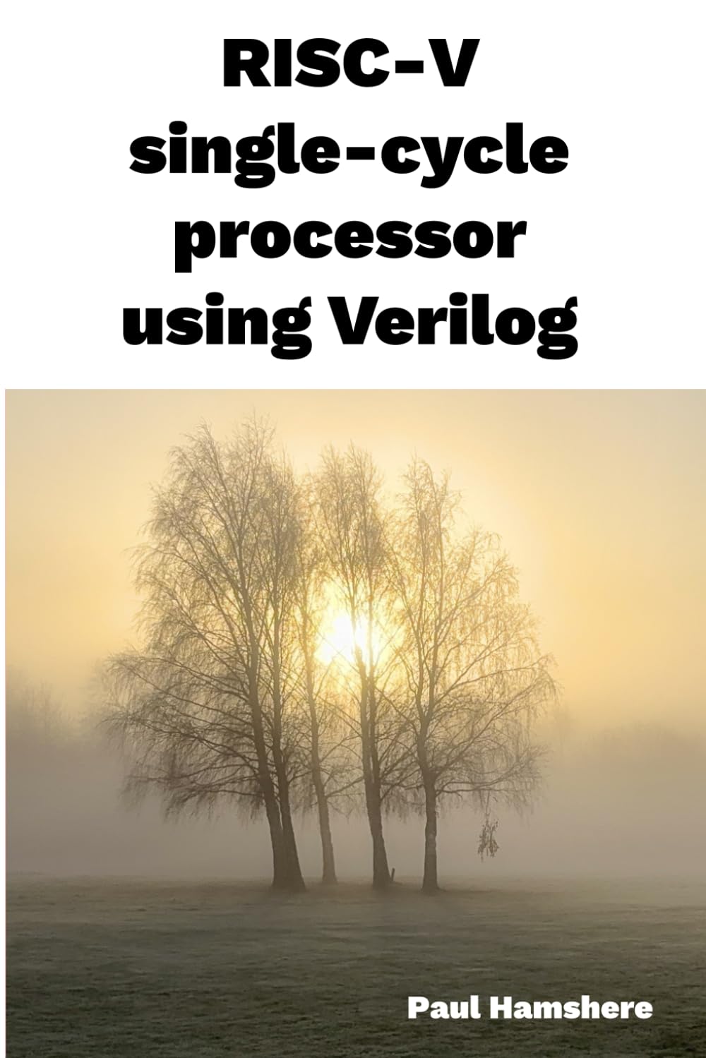 RISC-V single-cycle processor using Verilog: A tutorial on building a RISC-V microprocessor for an FPGA using Verilog