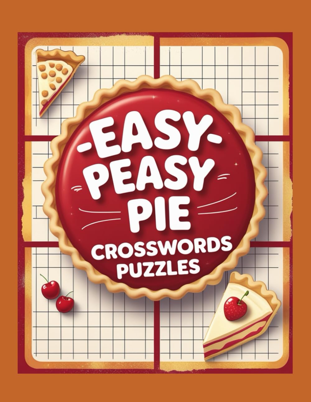 Easy-Peasy Pie Crosswords puzzles: Extra Easy Large Print Crossword Puzzle Book for Seniors and Beginners
