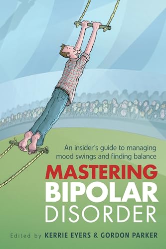 Mastering Bipolar Disorder: An Insider'S Guide To Managing Mood Swings And Finding Balance