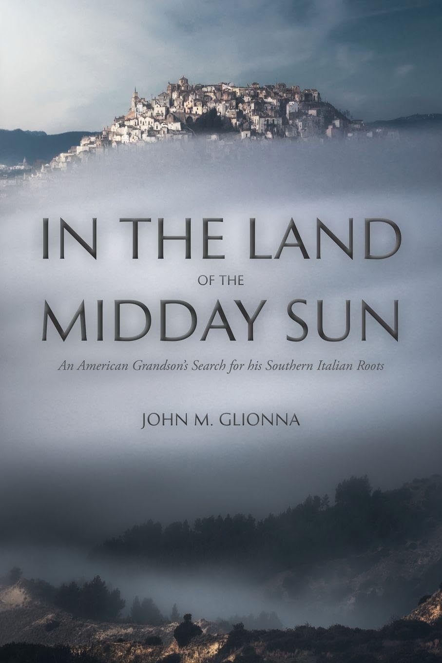 In the Land of the Midday Sun: An American Grandson's Search for his Southern Italian Roots: 193 (VIA Folios)