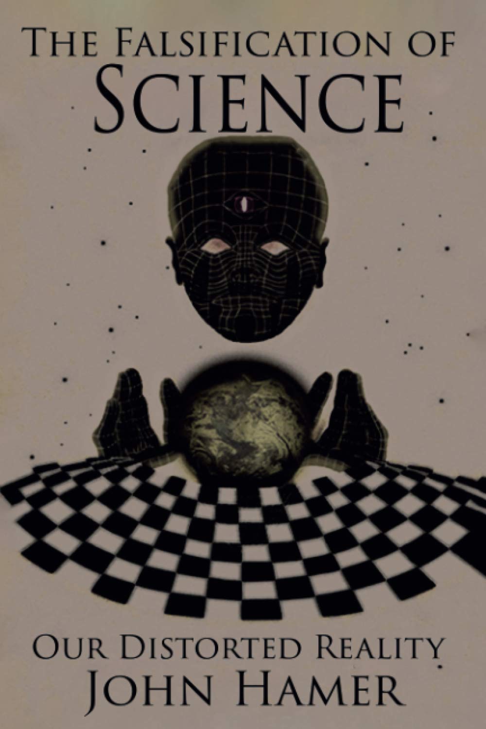 The Falsification of Science: Our Distorted Reality