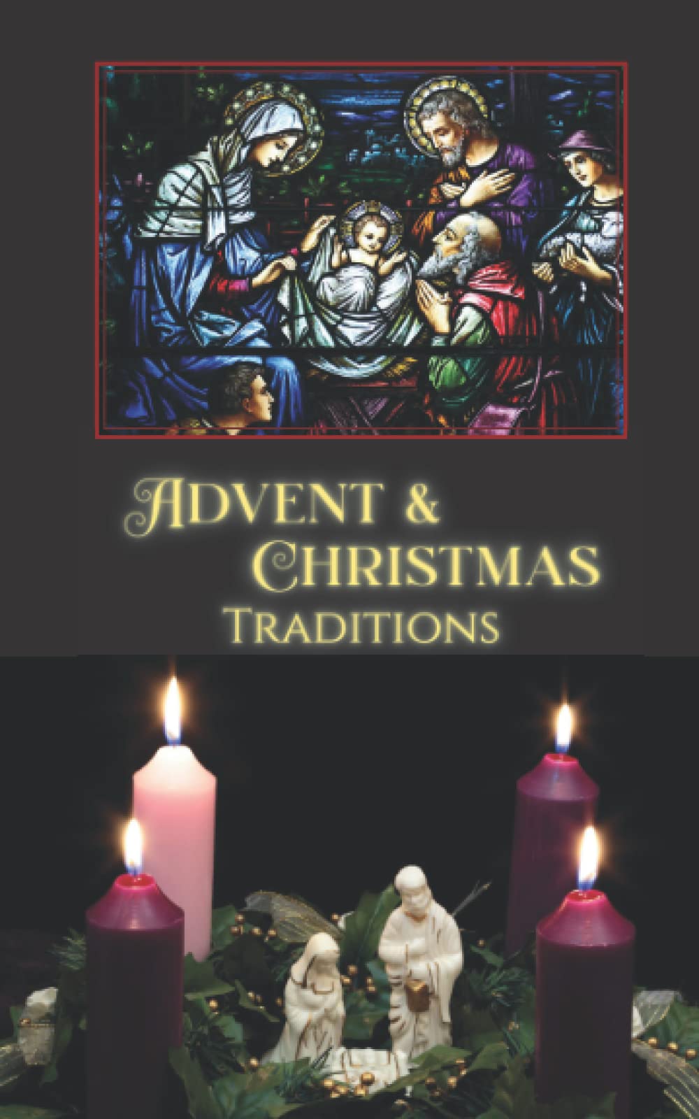 Advent & Christmas Traditions: Traditional Catholic Devotions, Customs and Liturgical Explanations for the Season