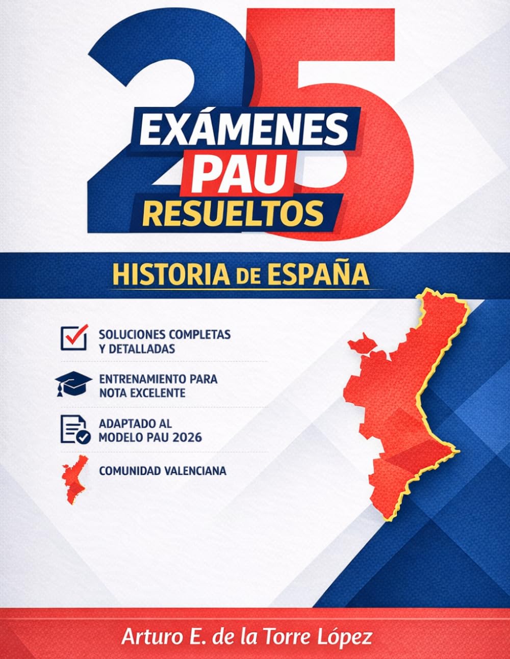 25 Exámenes PAU Resueltos: Guía de estudio: Historia de España para 2º de Bachillerato (Comunidad Valenciana). Entrenamiento para nota excelente adaptado al nuevo modelo PAU