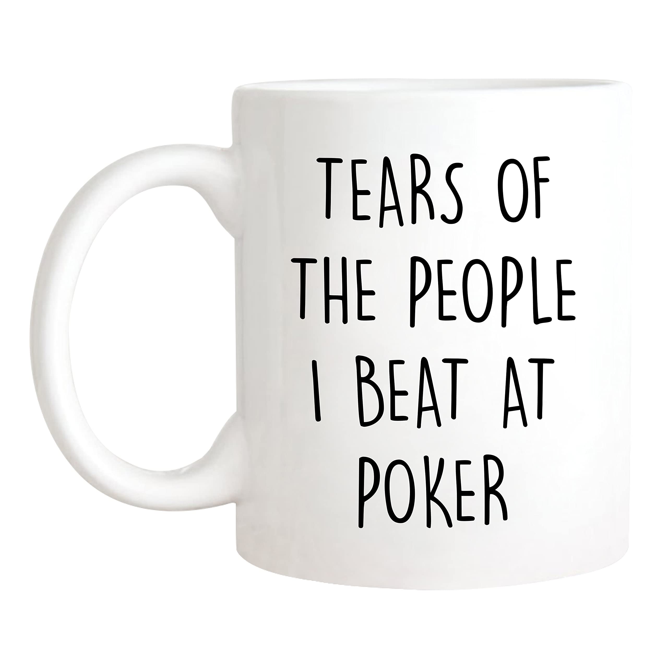 Funny Poker Mug - Tears of the People I Beat, Gambling, Cards, Poker Player, 11oz Ceramic Coffee/Tea Cup