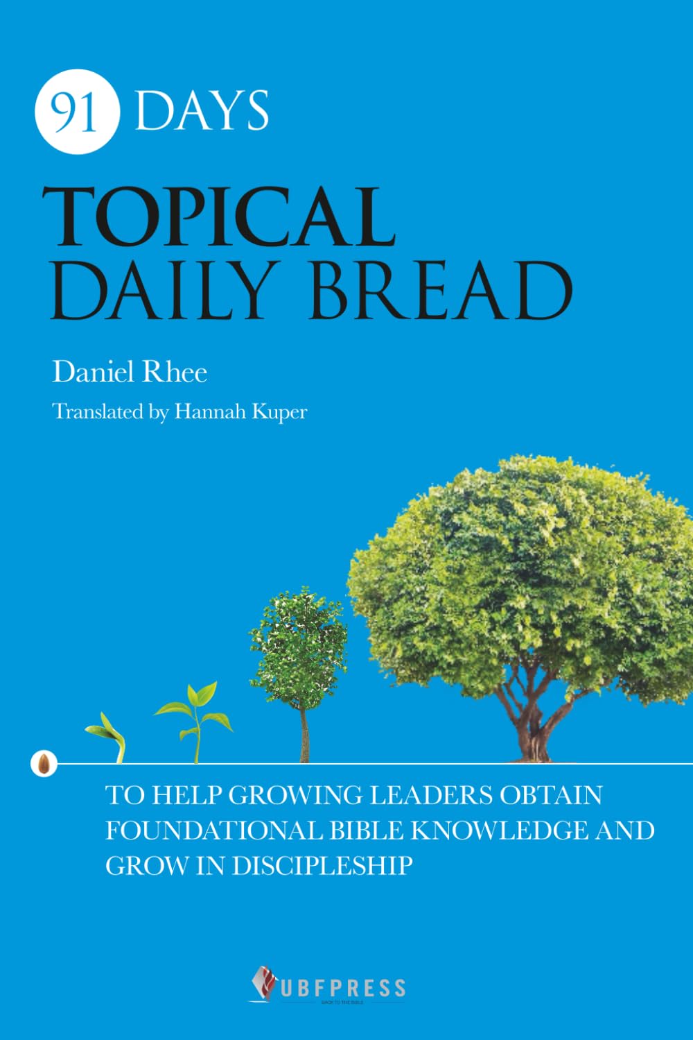 91 Days Topical Daily Bread: To Help Growing Leaders Obtain Foundational Bible Knowledge and Grow in Discipleship