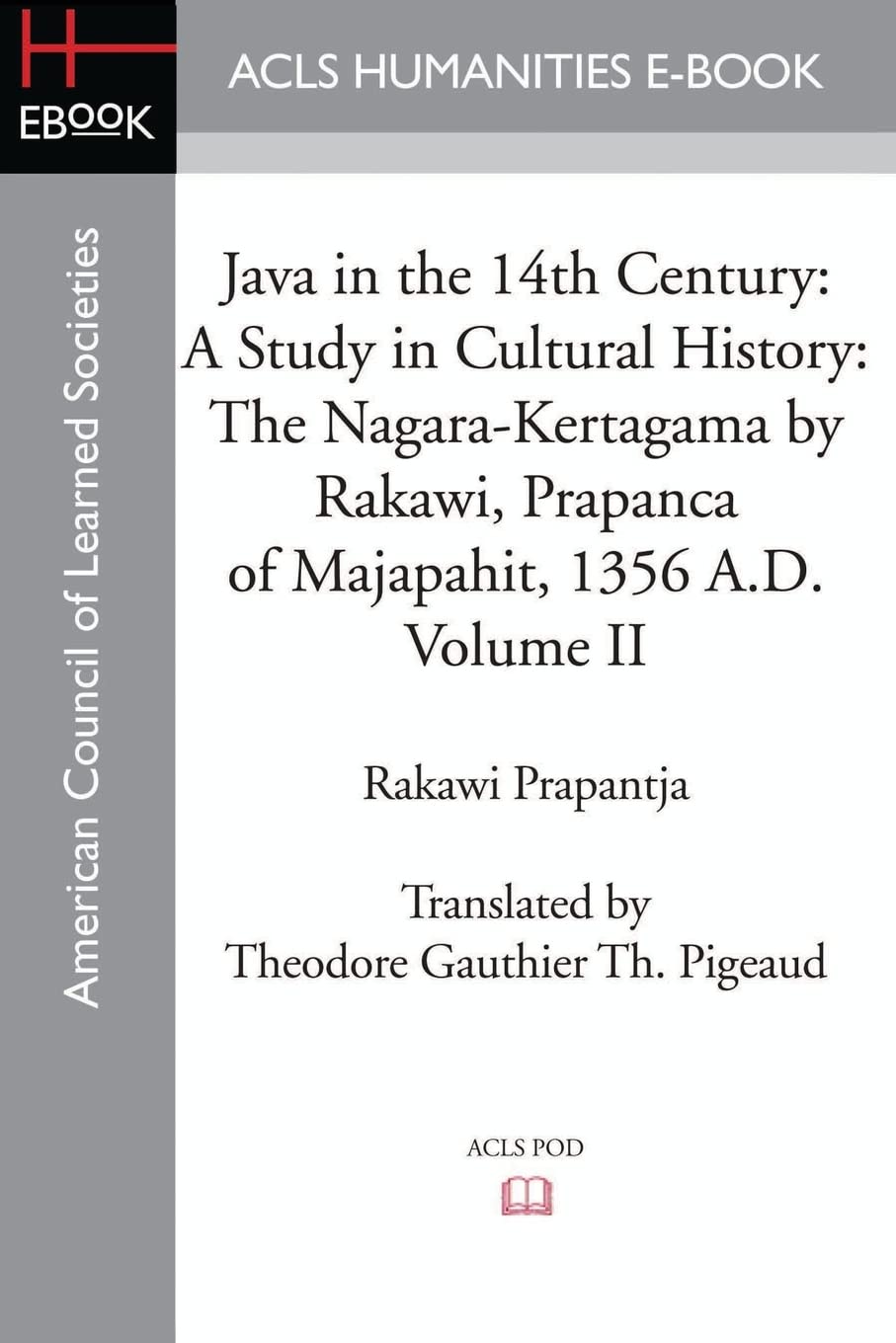 Java in the 14th Century: A Study in Cultural History: A Study in Cultural History The Nagara-Kertagama by Rakawi, Prapanca of Majapahit, 1356 A.D.
