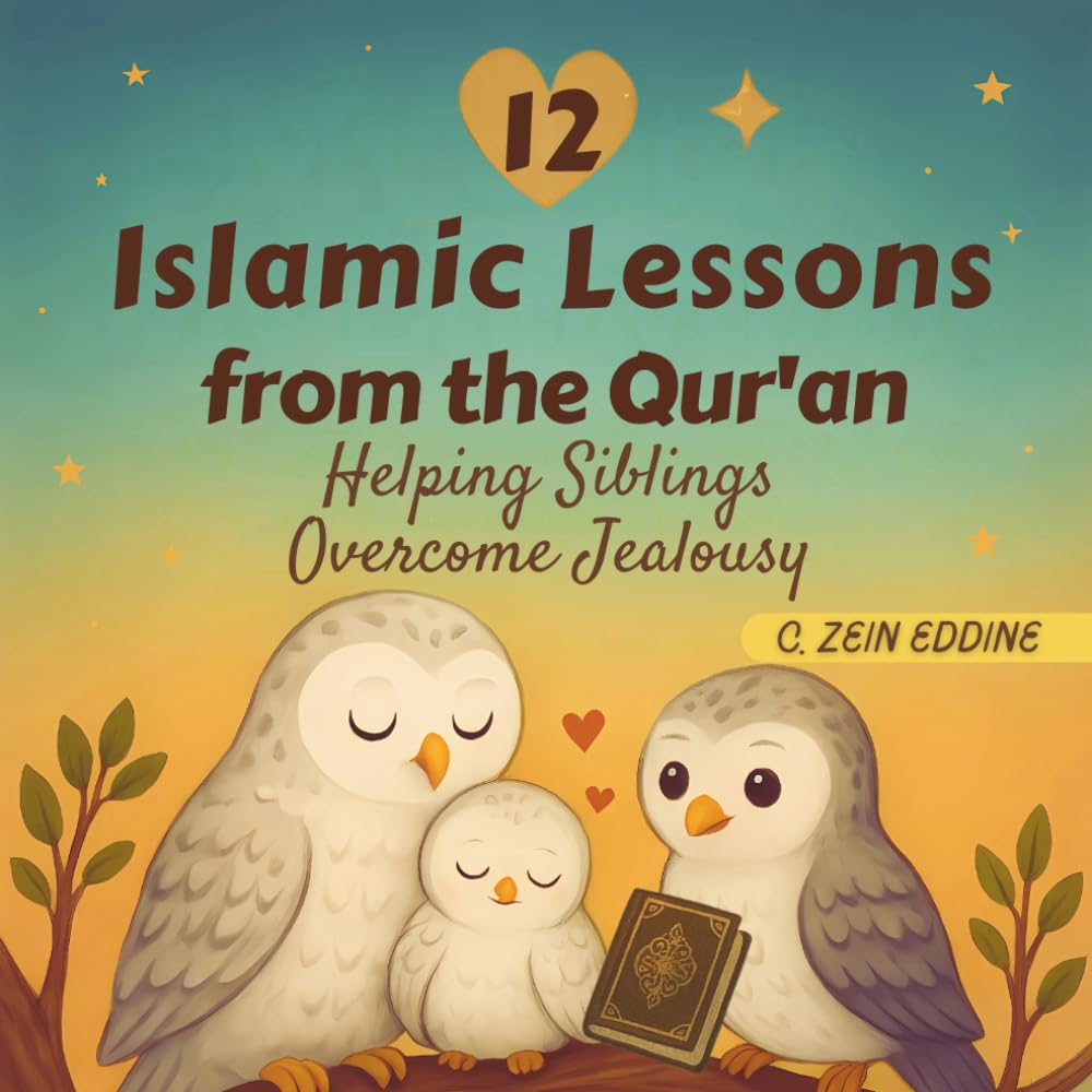12 Islamic Lessons from the Qur'an Healing Siblings’ Jealousy: Islamic Book for Kids: Including 24 Qur'anic Verses & True Facts about Snowy Owls (Lessons from Qur'an for kids)