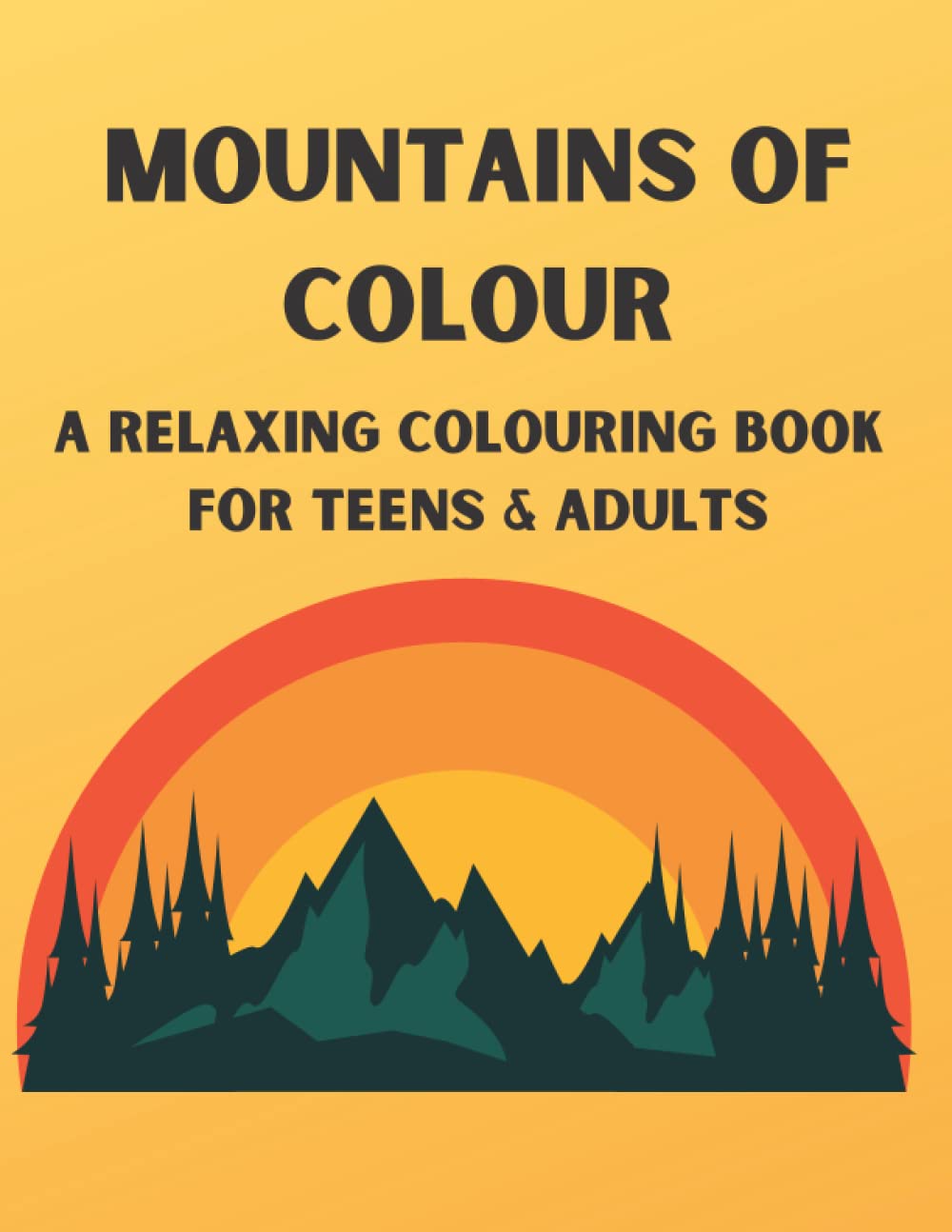 Mountains of Colour: A Relaxing Colouring Book for Teens and Adults