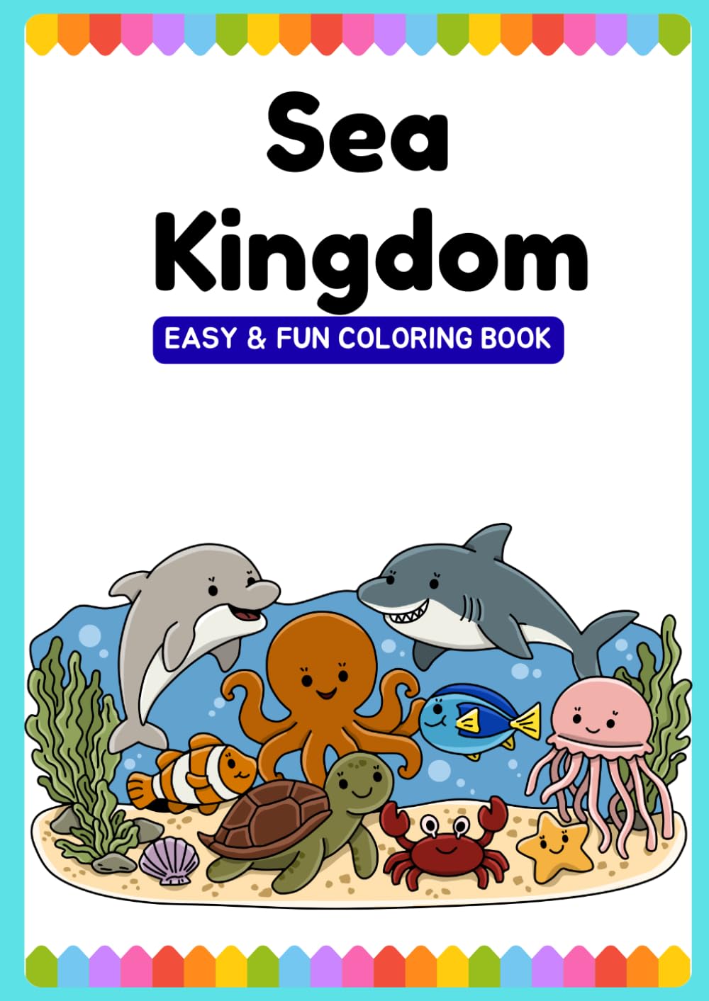 Sea Kingdom Coloring Book: Easy & Fun Ocean Animals For Ages 3-8