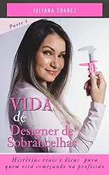 Vida de Designer de Sobrancelhas : Histórias reais e dicas para quem está começando na profissão (Profissão: Designer de Sobrancelhas Livro 1)