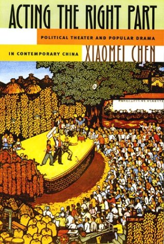 Acting the Right Part: Political Theater and Popular Drama in Contemporary China