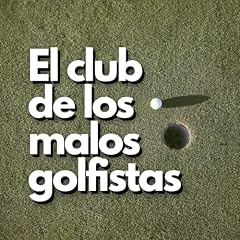 El Club de los Malos Golfistas Podcast Por Sergio Gonz&aacute;lez Alex Rubio arte de portada