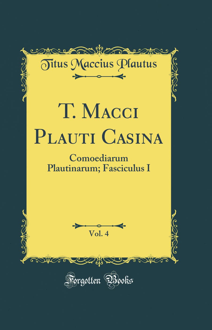 T. Macci Plauti Casina, Vol. 4: Comoediarum Plautinarum; Fasciculus I (Classic Reprint)