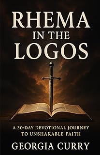 Rhema In The Logos: A 30-Day Devotional Journey to Unshakable Faith