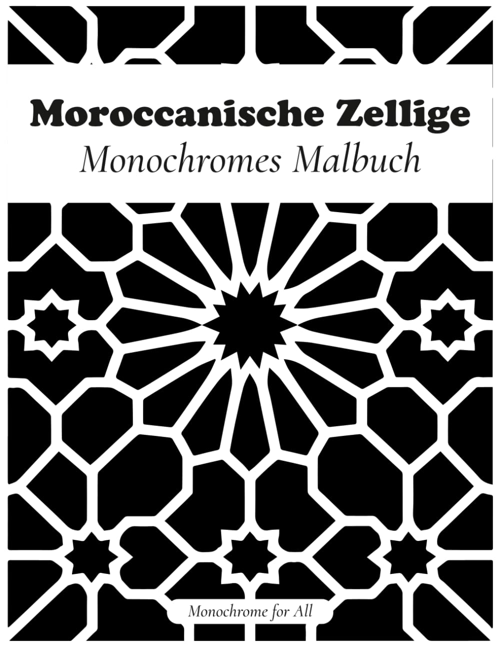 Moroccanische Zellige: Monochromes Malbuch | Entspannendes geometrisches Ausmalbuch mit über 40 marokkanischen Mustern für Erwachsene und Jugendliche