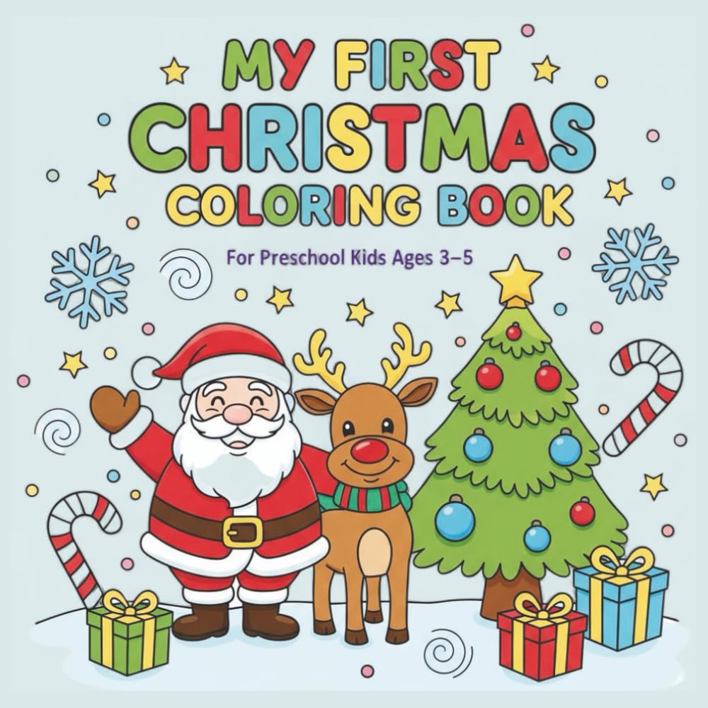 My First Christmas Coloring Book for Kids Ages 3–5: Fun and Easy Holiday Coloring Pages with Santa, Reindeer, Snowman, and Gifts Perfect for Preschoolers and Toddlers!