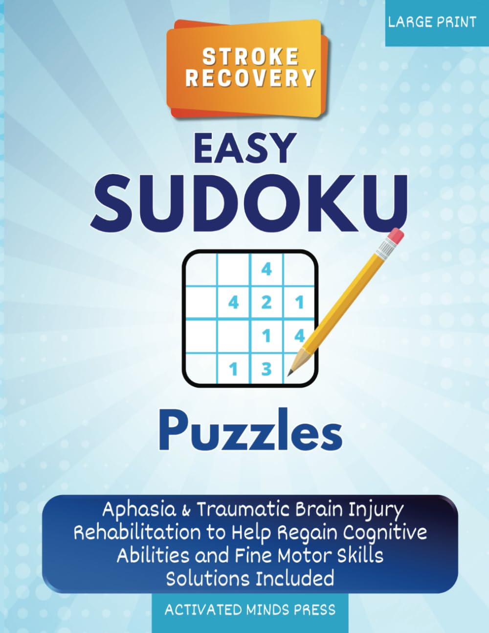 Stroke Recovery Easy Sudoku Puzzles Large Print: Aphasia & Traumatic Brain Injury Rehabilitation to Help Regain Cognitive Abilities and Fine Motor Skills - Solutions Included (Stroke Recovery Book)
