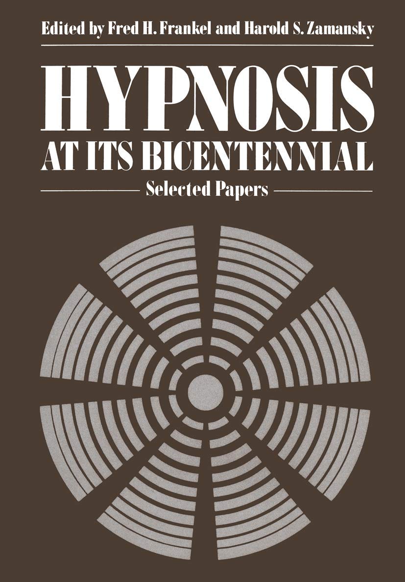 Hypnosis at its Bicentennial: Selected Papers