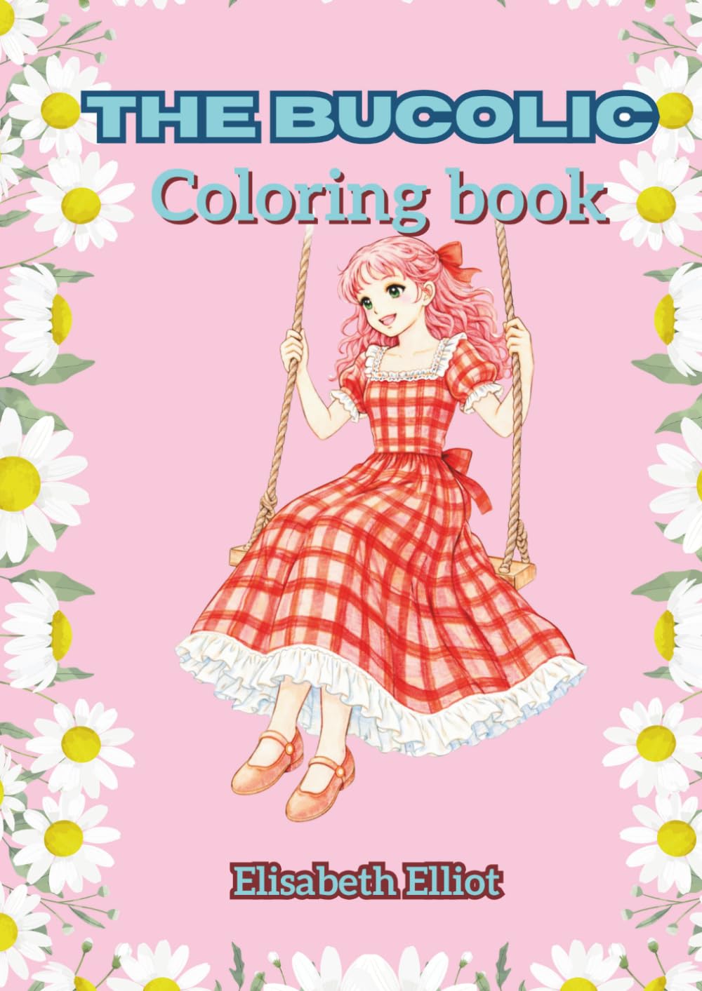 The bucolic coloring book: A Romantic Shōjo Manga Coloring Book with Floral Scenes, Vintage Dresses, Ruffles, and Relaxing Bucolic Illustrations for Adults and Teens