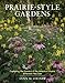 Prairie-Style Gardens: Capturing the Essence of the American Prairie Wherever You Live
