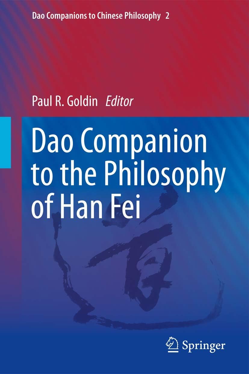 Dao Companion to the Philosophy of Han Fei (Dao Companions to Chinese Philosophy Book 2)