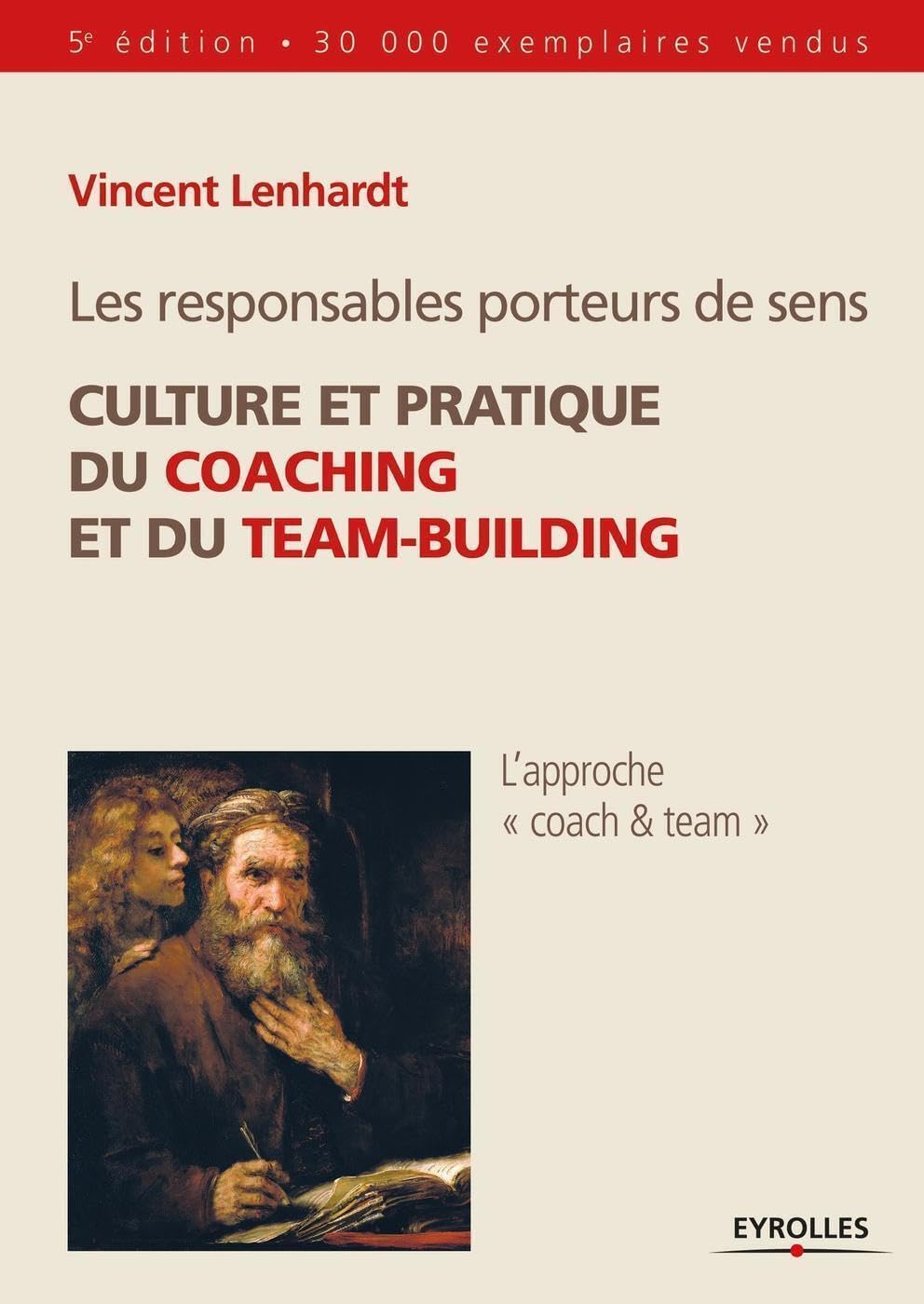 Les responsables porteurs de sens. Culture et pratique du coaching et du team-building: Culture et pratique du coaching et du team-building.