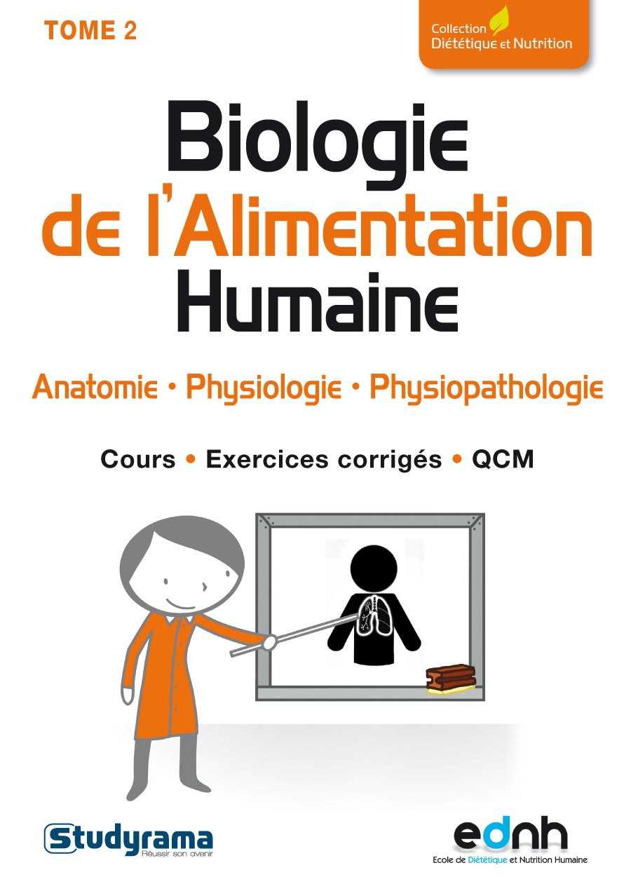 Biologie de l'alimentation humaine (tome 2): Anatomie, physiologie, physiopathologie. Cours exercices corrigés, QCM