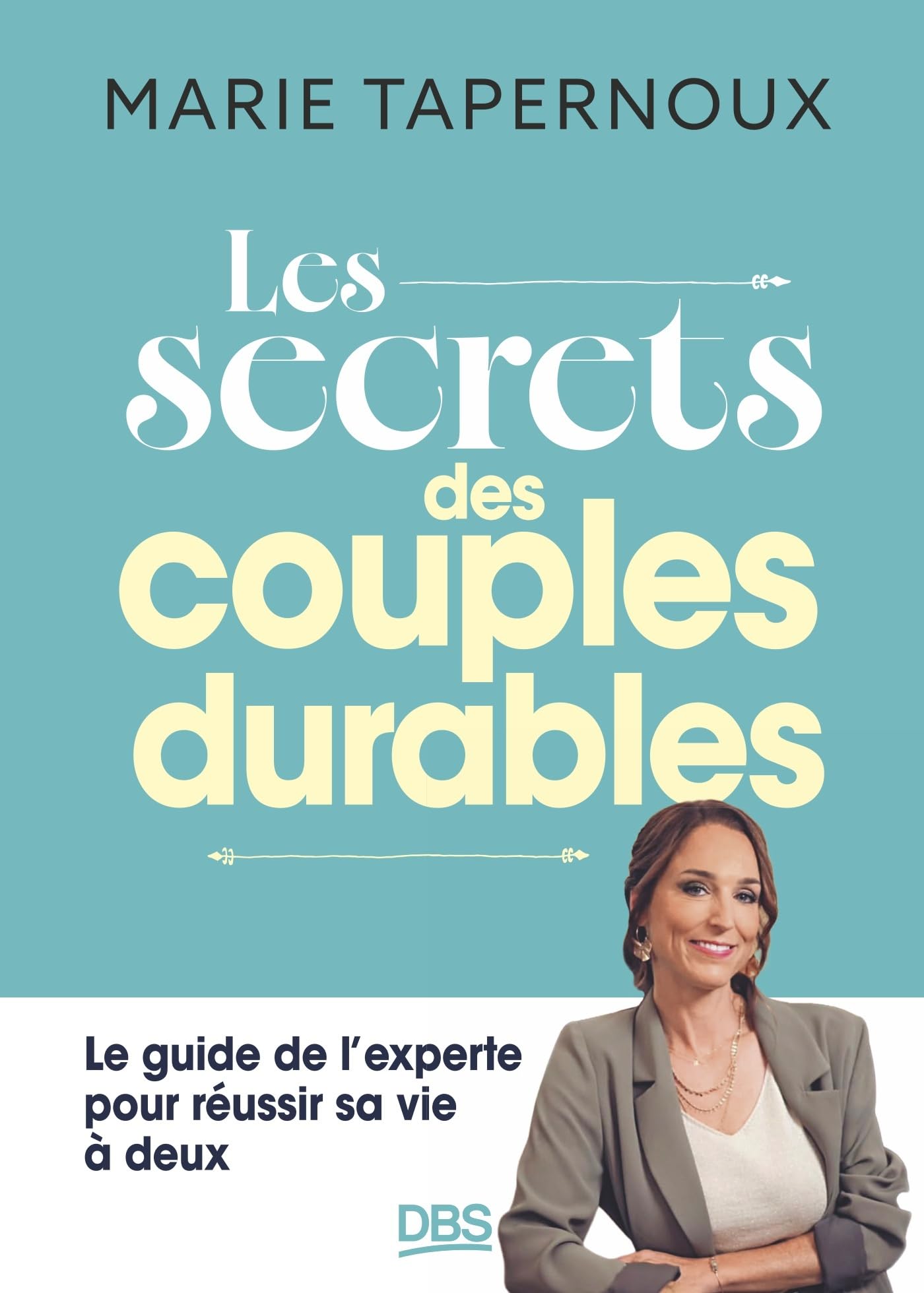 Les secrets des couples durables: Le guide de l'experte pour réussir sa vie à deux