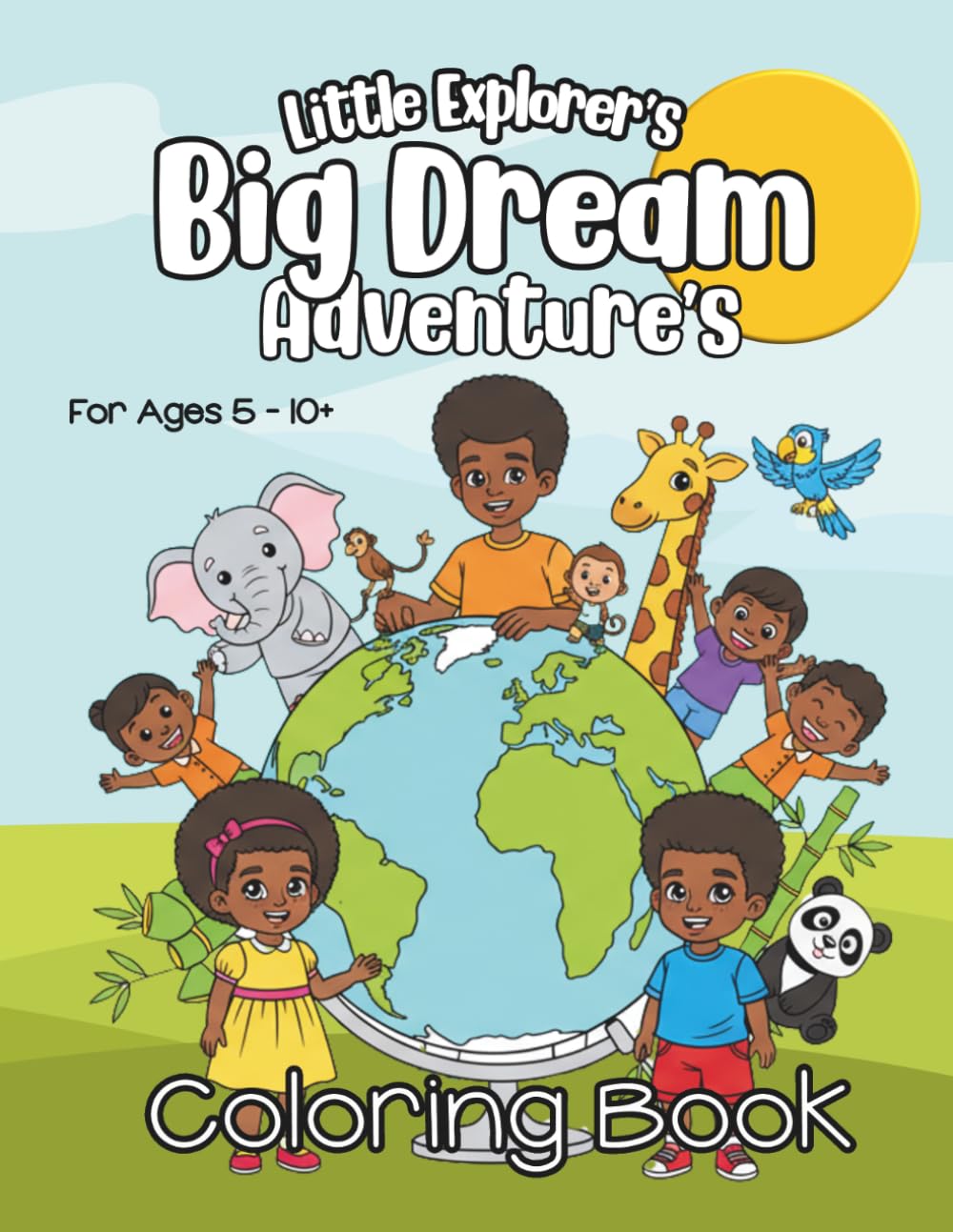 Little Explorer's Big Dream Adventures - Travel the World Through Imagination, Creativity, and Play, Ages 5–10+: A Story Coloring Book of Travel, Fun, ... Dream Big, Color Bold, Explore More