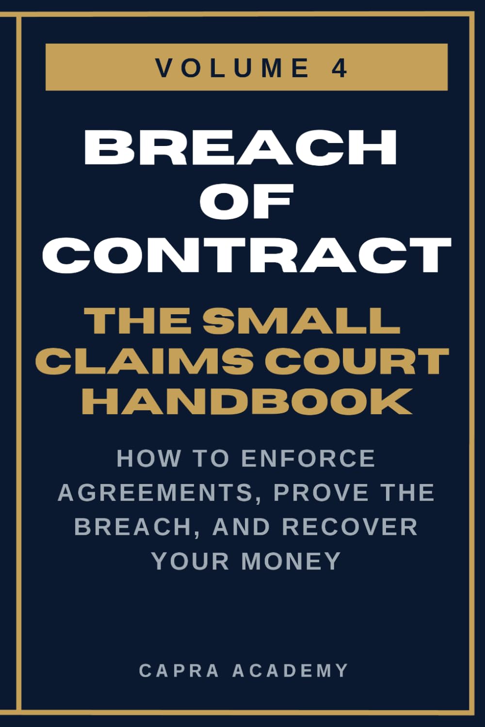 Breach of Contract: The Complete Small Claims Court Handbook — How to Enforce Agreements, Prove the Breach, and Recover Your Money (The Small Claims ... and Collecting Your Money in Small C)