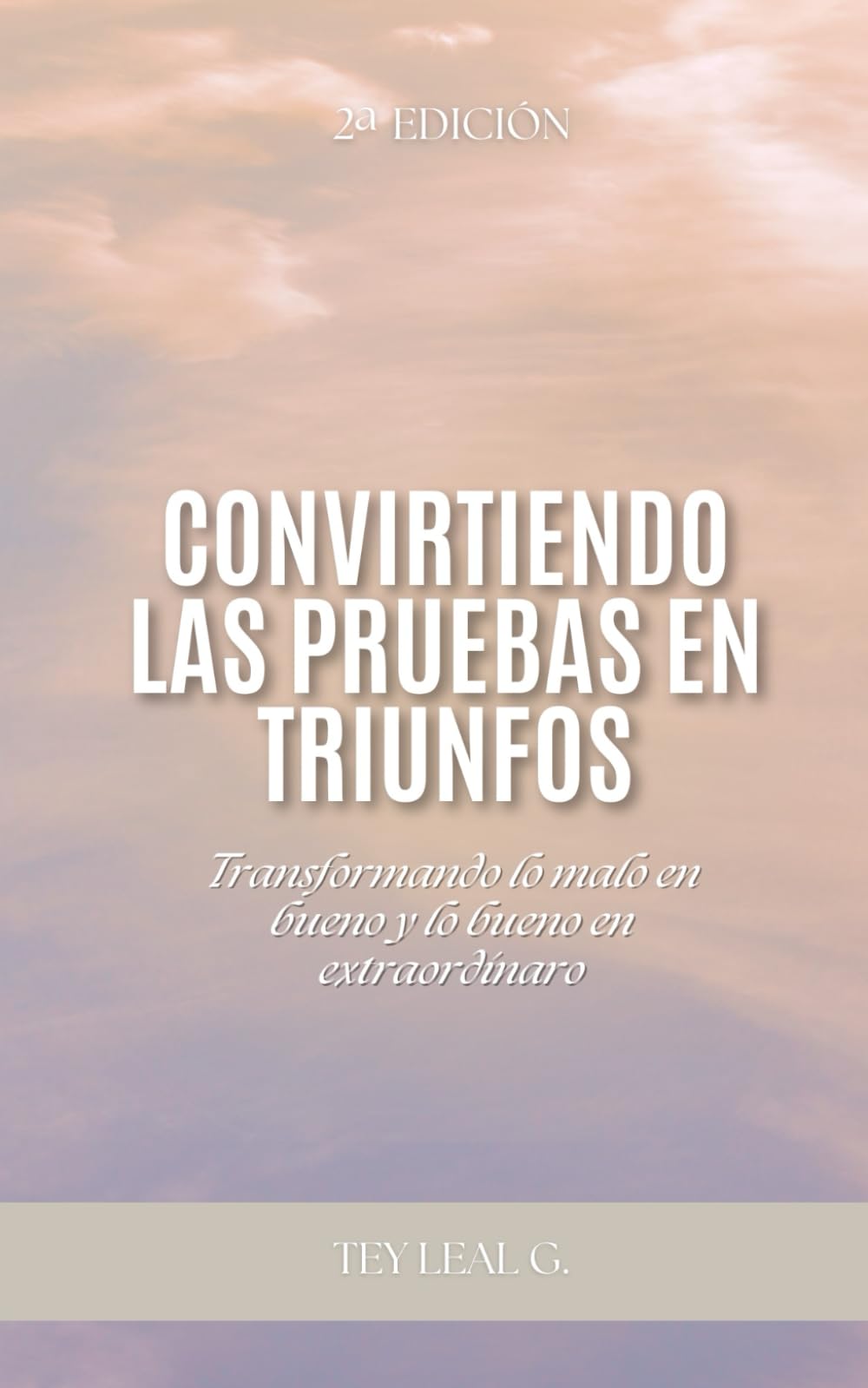 CONVIRTIENDO LAS PRUEBAS EN TRIUNFOS: Transformando lo malo en bueno y lo bueno en extraordinario