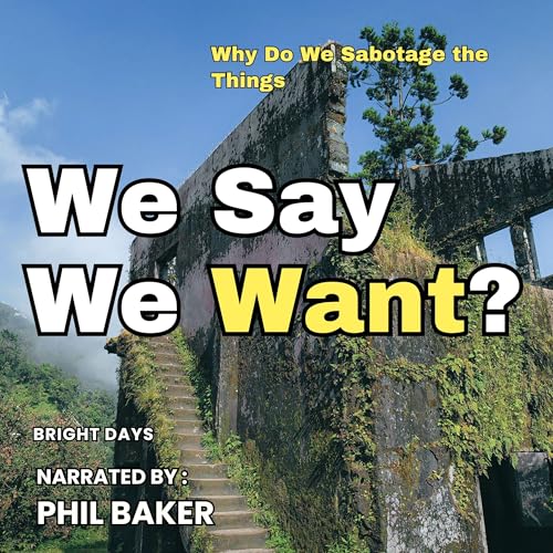 Why Do We Sabotage the Things We Say We Want? Audiobook By Bright Days cover art