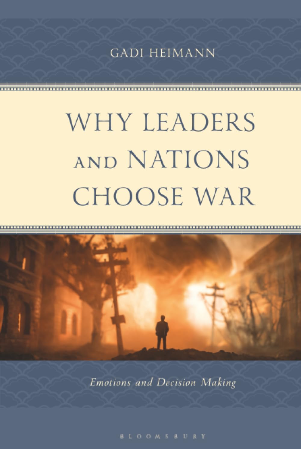 Why Leaders and Nations Choose War: Emotions and Decision Making