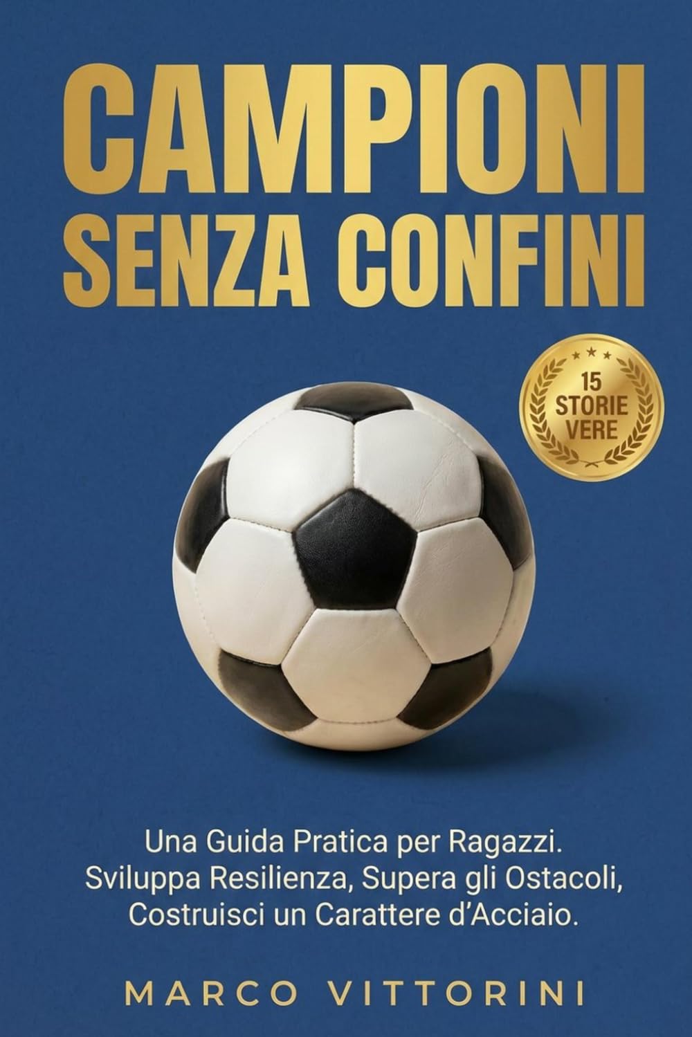 Campioni Senza Confini: 15 Storie Vere di Sport: Una Guida per Ragazzi per Sviluppare Resilienza, Raggiungere Obiettivi e Forgiare il Carattere