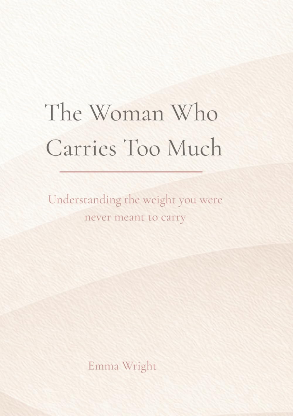 The Woman Who Carries Too Much: Understanding the weight you were never meant to carry (The Soft Power Series)