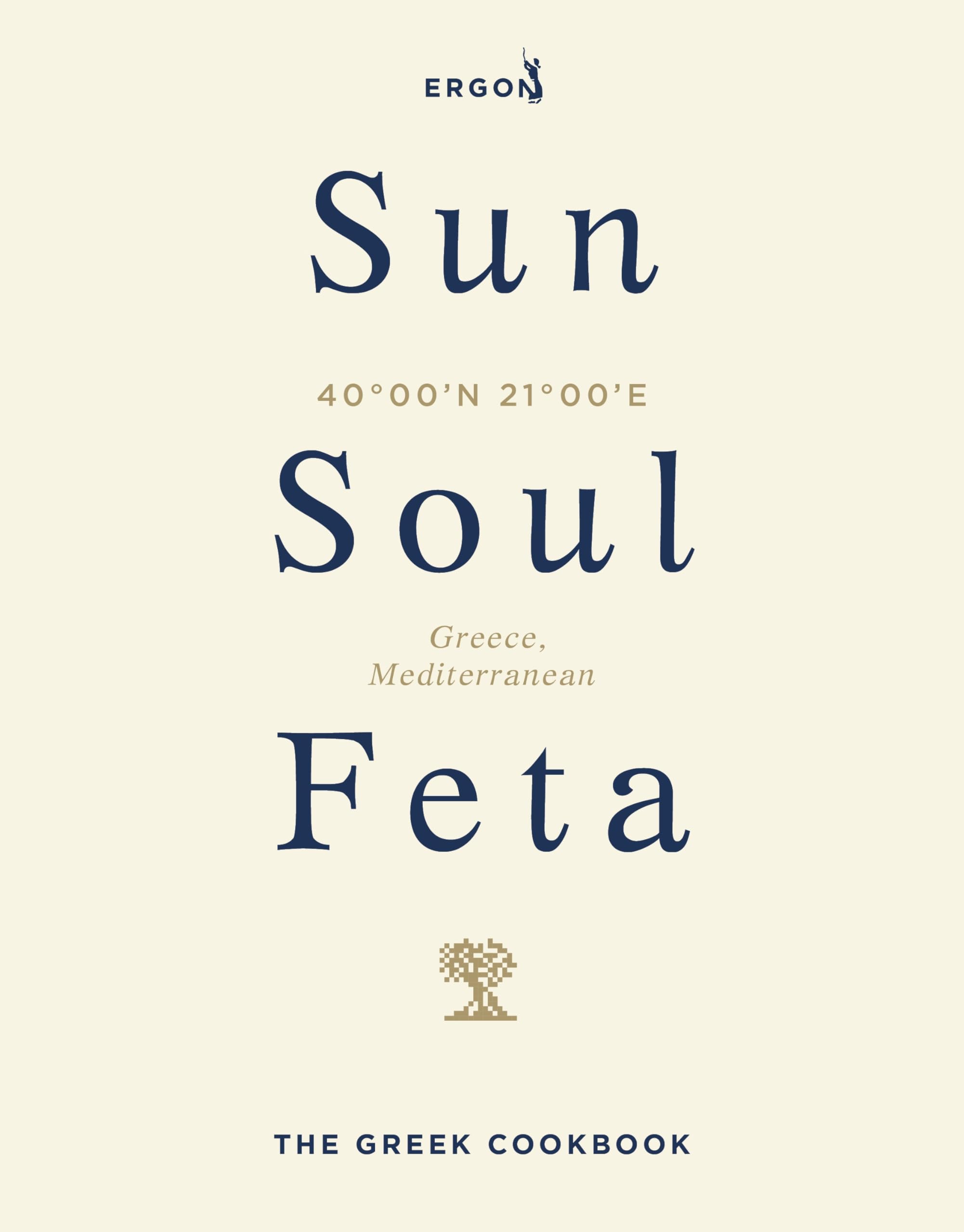 Sun, Soul, Feta: The Greek Cookbook by Ergon Foods
