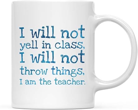 Andaz Press Teacher Coffee Mug Gift, I Will not Yell in Class, I Will not Throw Things, I am The Teacher, 1-Pack