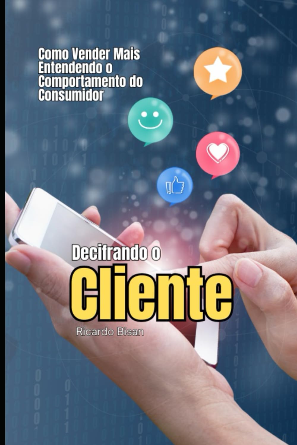 Decifrando o Cliente: Como Vender Mais Entendendo o Comportamento do Consumidor (Série Vendas Comportamentais)