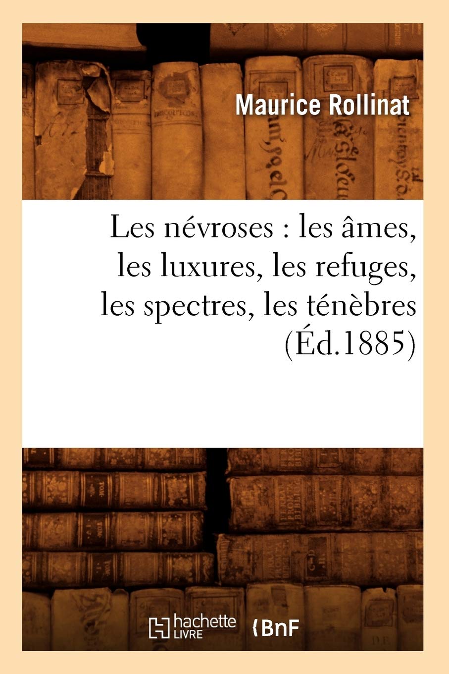 Les névroses : les âmes, les luxures, les refuges, les spectres, les ténèbres (Éd.1885)