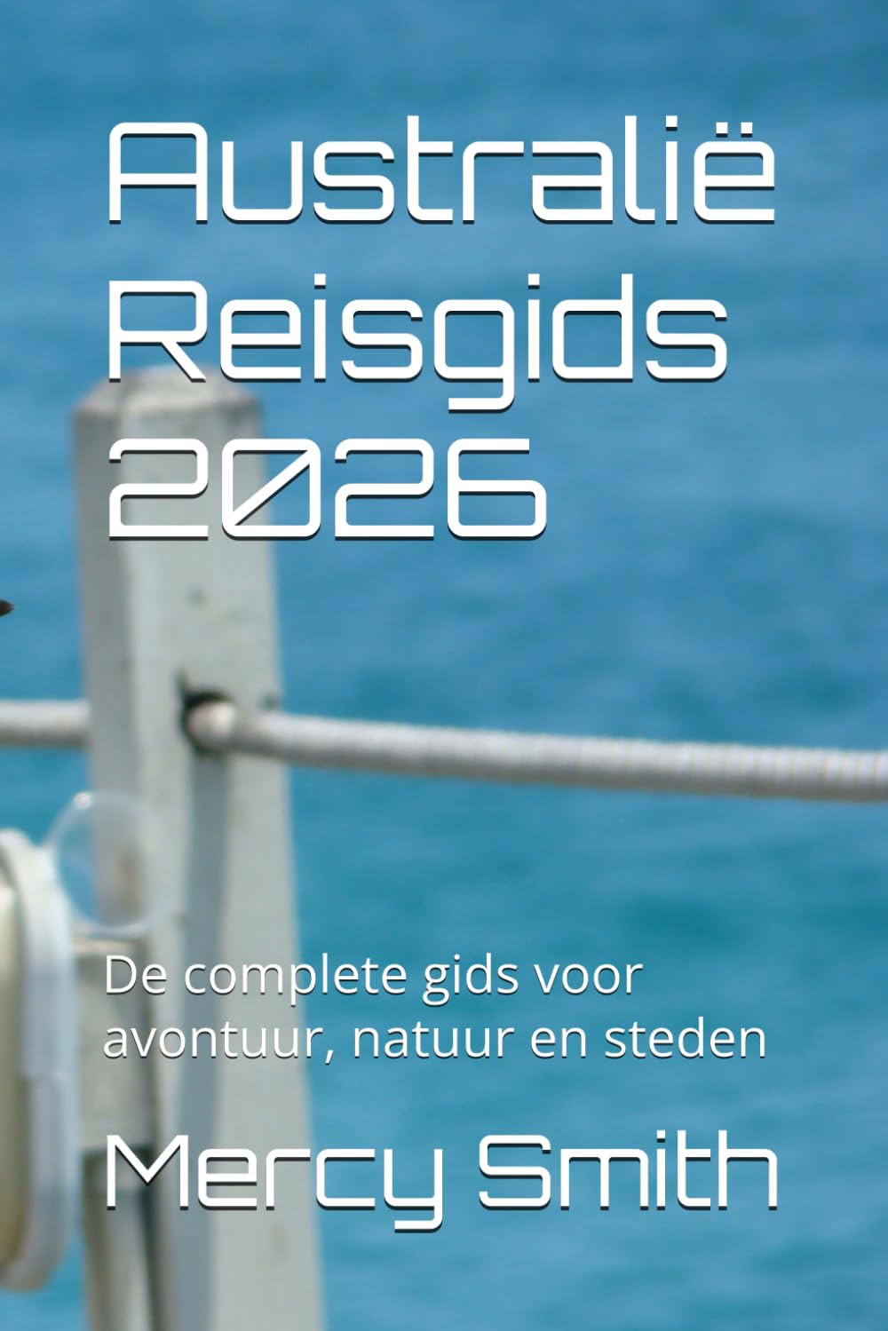 Australië Reisgids 2026: De complete gids voor avontuur, natuur en steden