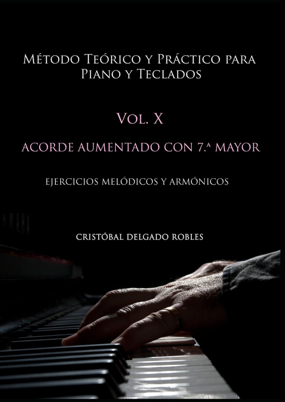 Independently Published Método Teórico Y Práctico Para Piano Y Teclados Vol. X: Acorde Aumentado Con Séptima Mayor Ejercicios Melódicos Y Armónicos