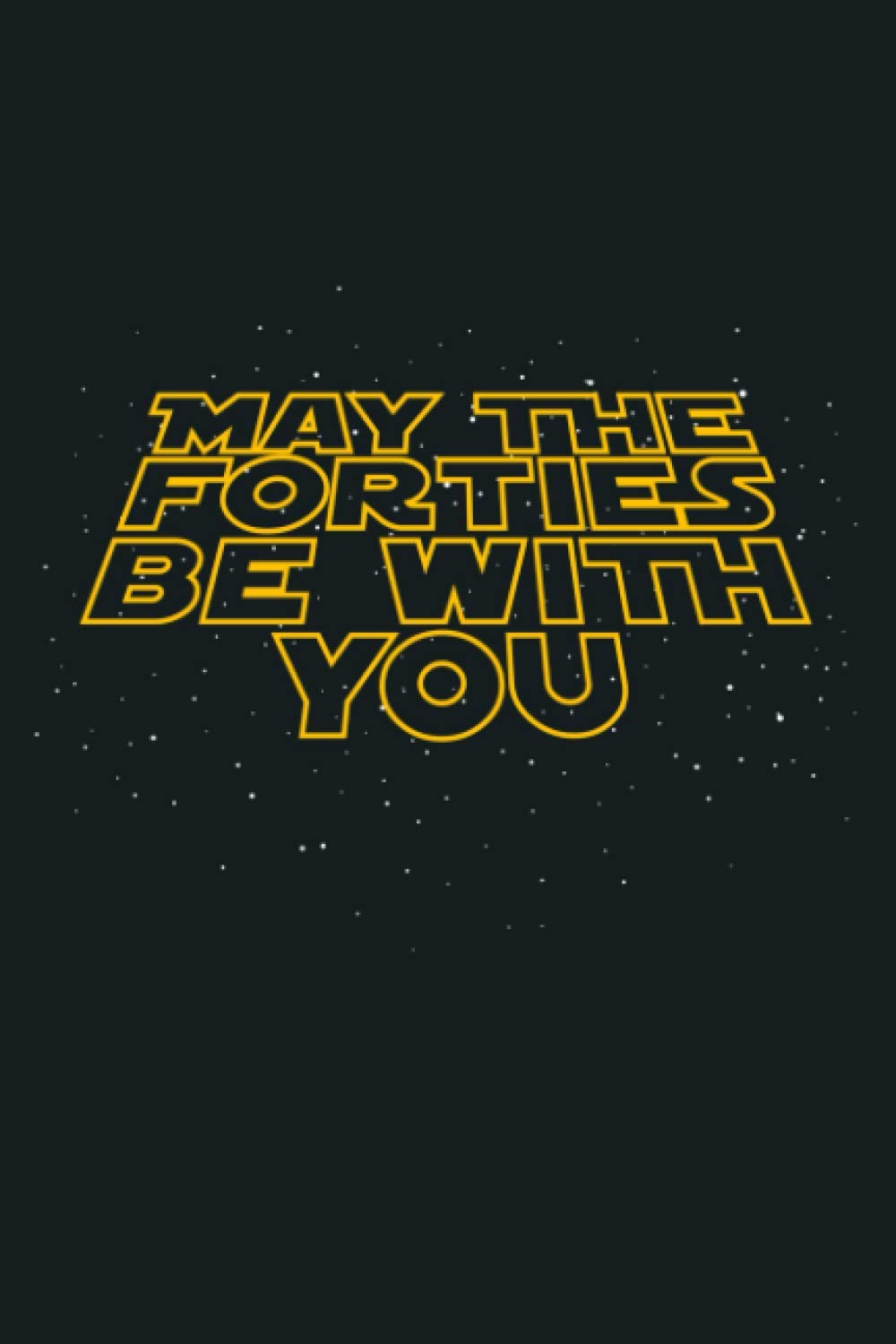 May The Forties Be With You Funny 40Th Birthday Gift: Notebook Planner - 6x9 inch Daily Planner Journal, To Do List Notebook, Daily Organizer, 114 Pages