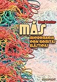 masa elastica de colores  Más micromagia con gomitas elásticas
