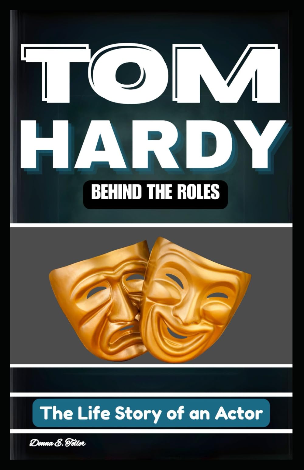 TOM HARDY: BEHIND THE ROLES: The Life Story of an Actor