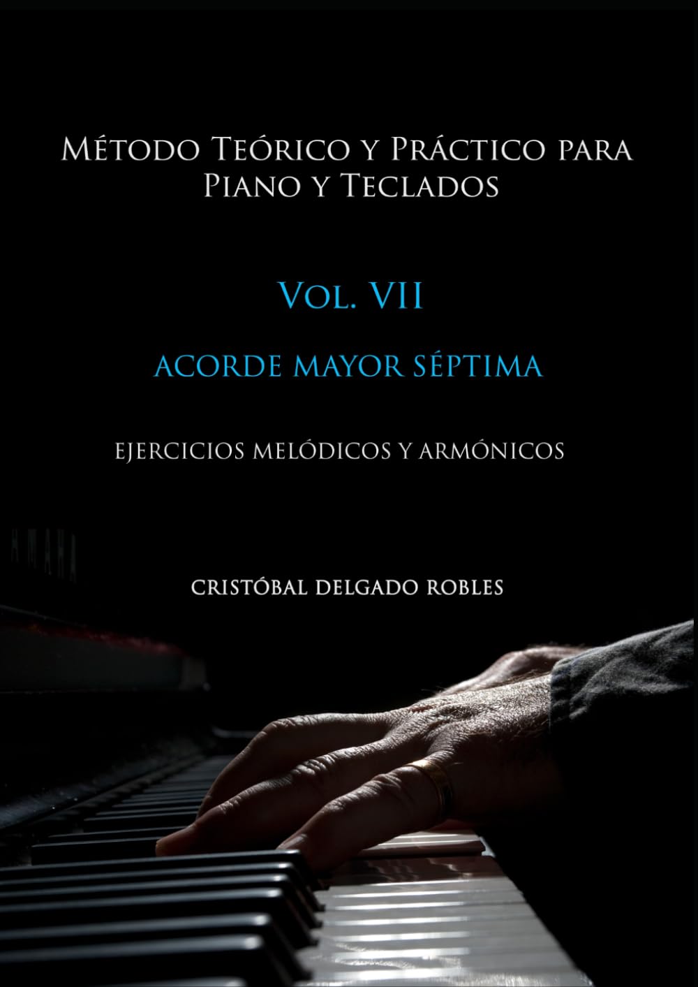 MÉTODO TEÓRICO Y PRÁCTICO PARA PIANO Y TECLADOS VOL. VII: ACORDE MAYOR SÉPTIMA EJERCICIOS MELÓDICOS Y ARMÓNICOS
