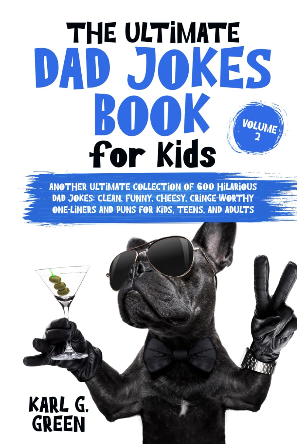 THE ULTIMATE DAD JOKES BOOK FOR KIDS Volume 2: Another Ultimate Collection of 600 Hilarious Dad Jokes: Clean, Funny, Cheesy, Cringe-Worthy One-Liners ... Kids, Teens, and Adults (Giggles & Geniuses)