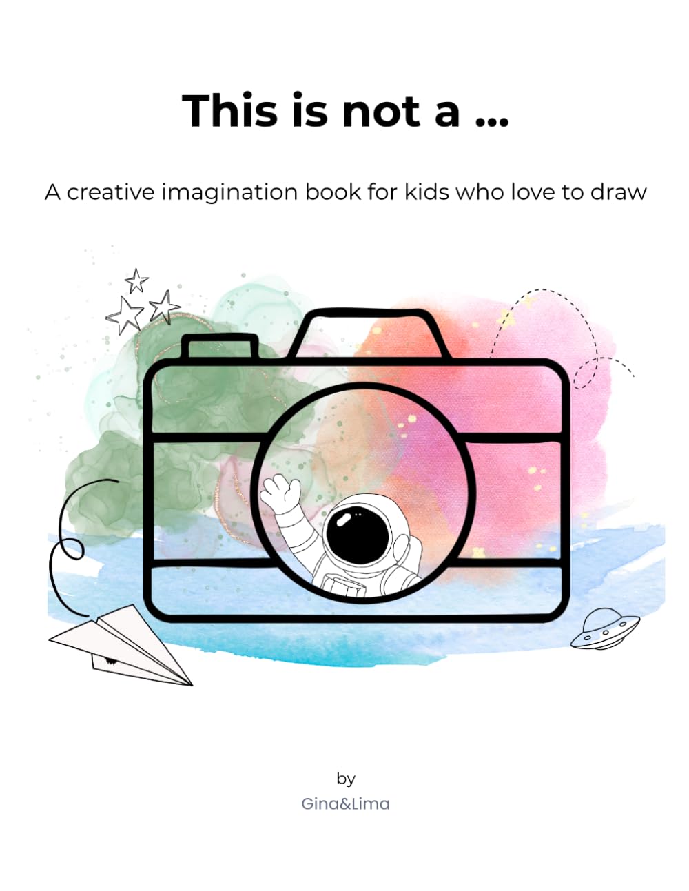 This Is Not a …: A Creative Imagination Book for Kids Who Love to Draw