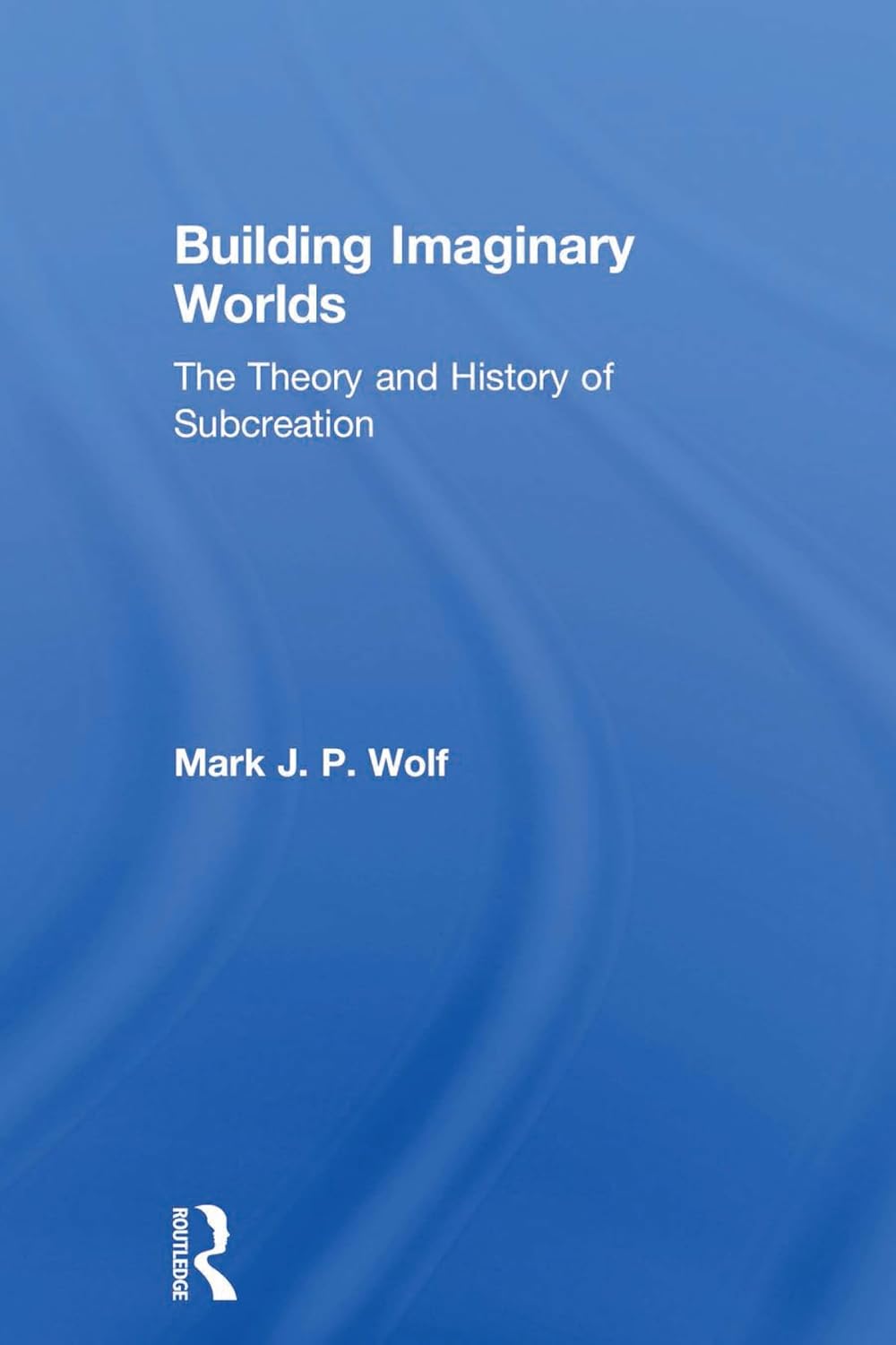 Building Imaginary Worlds: The Theory and History of Subcreation      1st Edition, Kindle Edition