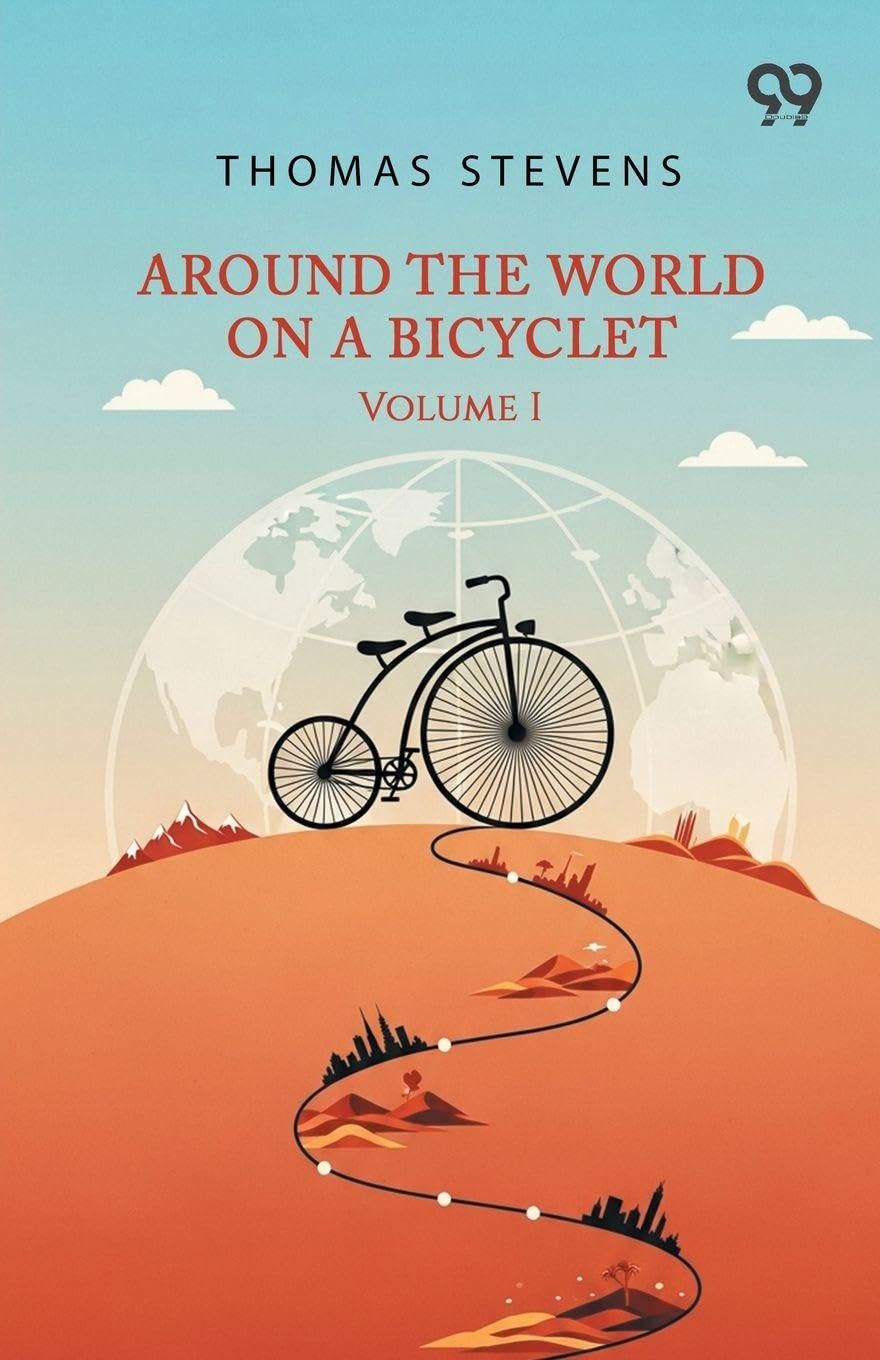 Around The World On A Bicycle: Volume I