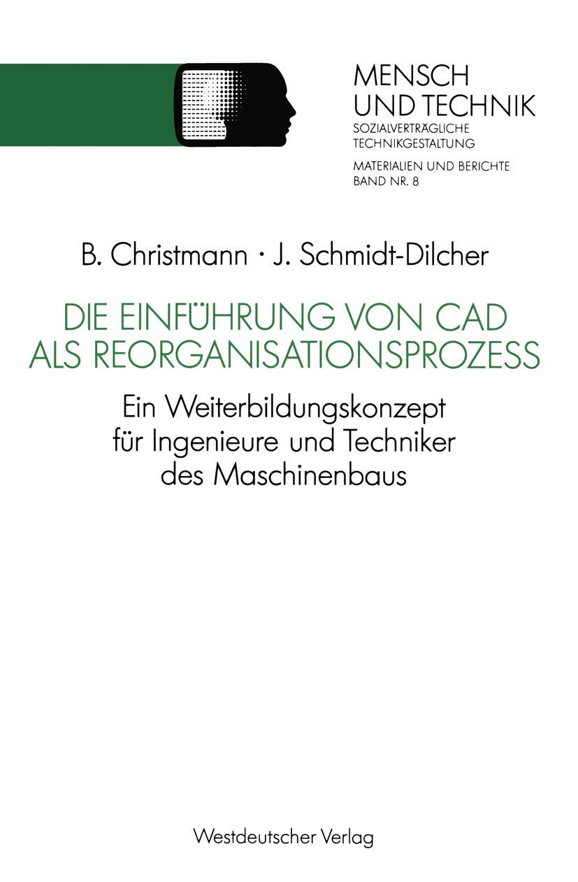 Die Einführung von CAD als Reorganisationsprozeß: Ein Weiterbildungskonzept für Ingenieure und Techniker des Maschinenbaus (Sozialverträgliche ...